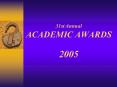31st Annual ACADEMIC AWARDS 2005 PowerPoint PPT Presentation
