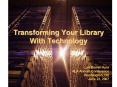 Transforming Your Library With Technology PowerPoint PPT Presentation