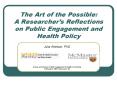 The Art of the Possible: A Researchers Reflections on Public Engagement and Health Policy PowerPoint PPT Presentation