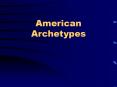American Archetypes PowerPoint PPT Presentation
