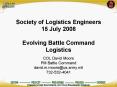 Society of Logistics Engineers 15 July 2008 Evolving Battle Command Logistics PowerPoint PPT Presentation