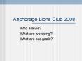 Anchorage Lions Club 2008 PowerPoint PPT Presentation