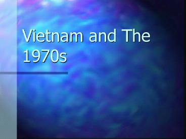 Vietnam and The 1970s