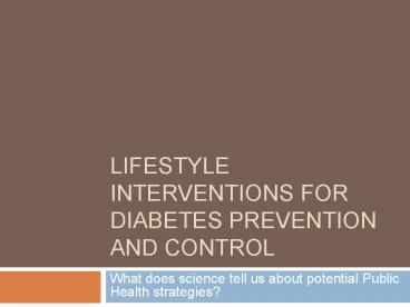 Lifestyle Interventions for Diabetes Prevention and Control