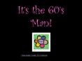 Its the 60s Man PowerPoint PPT Presentation