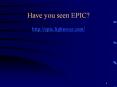 Have you seen EPIC? PowerPoint PPT Presentation