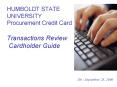 HUMBOLDT STATE UNIVERSITY Procurement Credit Card Transactions Review Cardholder Guide PowerPoint PPT Presentation