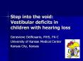 Step into the void: Vestibular deficits in children with hearing loss PowerPoint PPT Presentation