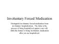 Involuntary Forced Medication PowerPoint PPT Presentation