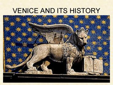 VENICE AND ITS HISTORY