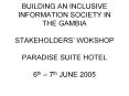 BUILDING AN INCLUSIVE INFORMATION SOCIETY IN THE GAMBIA STAKEHOLDERS WOKSHOP PARADISE SUITE HOTEL 6t PowerPoint PPT Presentation