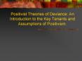 Positivist Theories of Deviance: An Introduction to the Key Tenants and Assumptions of Positivism. PowerPoint PPT Presentation
