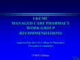 UKCMC MANAGED CARE PHARMACY WORK GROUP RECOMMENDATIONS  Approved by the UK College of Pharmacy Executive Committee PowerPoint PPT Presentation