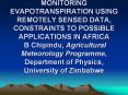 MONITORING EVAPOTRANSPIRATION USING REMOTELY SENSED DATA, CONSTRAINTS TO POSSIBLE APPLICATIONS IN AFRICA  B Chipindu, Agricultural Meteorology Programme, Department of Physics, University of Zimbabwe PowerPoint PPT Presentation