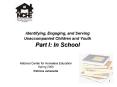 Identifying, Engaging, and Serving Unaccompanied Children and Youth Part I: In School PowerPoint PPT Presentation