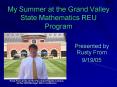 My Summer at the Grand Valley State Mathematics REU Program PowerPoint PPT Presentation
