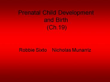 Prenatal Child Development and Birth Ch.19