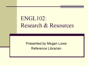 ENGL102: Research