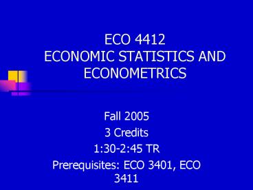 ECO 4412 ECONOMIC STATISTICS AND ECONOMETRICS