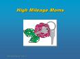 High Mileage Moms PowerPoint PPT Presentation