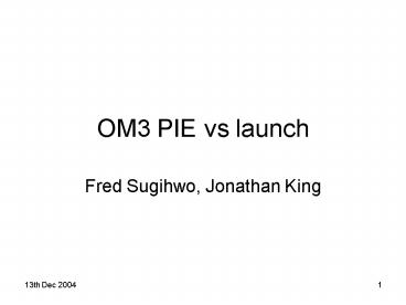 OM3 PIE vs launch
