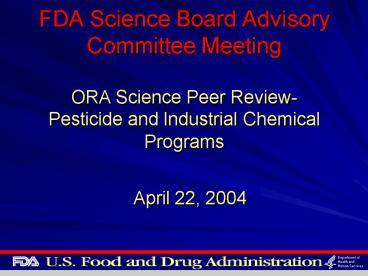 FDA Science Board Advisory Committee Meeting ORA Science Peer Review Pesticide and Industrial Chemic
