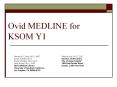 Ovid MEDLINE for KSOM Y1. Pamela M. Corley, MLS, AHIP PowerPoint PPT Presentation