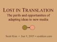 LOST IN TRANSLATION The perils and opportunities of adapting ideas to new media PowerPoint PPT Presentation
