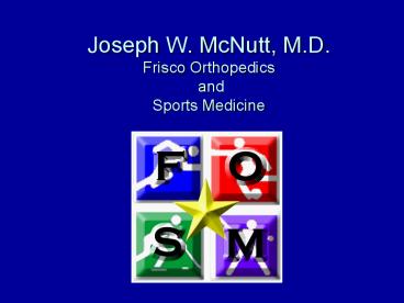 Joseph W. McNutt, M.D. Frisco Orthopedics and Sports Medicine