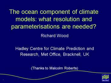 The ocean component of climate models: what resolution and parameterisations are needed