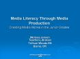 Media Literacy Through Media Production Creating Media Works in the Junior Grades PowerPoint PPT Presentation