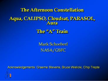 The Afternoon Constellation Aqua, CALIPSO, Cloudsat, PARASOL, Aura The 