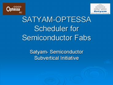 SATYAMOPTESSA Scheduler for Semiconductor Fabs