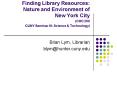 Finding Library Resources: Nature and Environment of New York City CHC 200 CUNY Seminar III: Science PowerPoint PPT Presentation