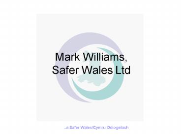 Mark Williams, Safer Wales Ltd