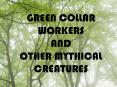 GREEN COLLAR WORKERS AND OTHER MYTHICAL CREATURES PowerPoint PPT Presentation