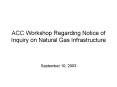 ACC Workshop Regarding Notice of Inquiry on Natural Gas Infrastructure PowerPoint PPT Presentation