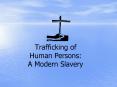 Trafficking of Human Persons: A Modern Slavery PowerPoint PPT Presentation