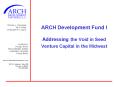 ARCH Development Fund I Addressing the Void in Seed Venture Capital in the Midwest PowerPoint PPT Presentation