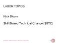 LABOR TOPICS Nick Bloom Skill Biased Technical Change SBTC