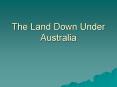 The Land Down Under Australia PowerPoint PPT Presentation