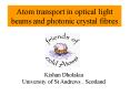Atom transport in optical light beams and photonic crystal fibres PowerPoint PPT Presentation