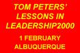 TOM PETERS LESSONS IN LEADERSHIP2000 1 FEBRUARY ALBUQUERQUE