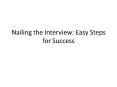 Nailing the Interview: Easy Steps for Success PowerPoint PPT Presentation