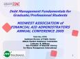 Debt Management Fundamentals for GraduateProfessional Students MIDWEST ASSOCIATION of FINANCIAL AID PowerPoint PPT Presentation