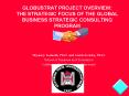 GLOBUSTRAT PROJECT OVERVIEW: THE STRATEGIC FOCUS OF THE GLOBAL BUSINESS STRATEGIC CONSULTING PROGRAM PowerPoint PPT Presentation