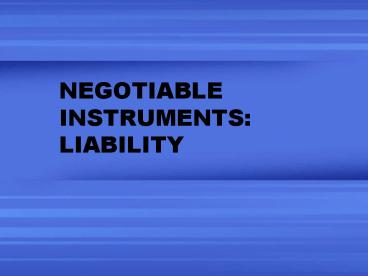NEGOTIABLE INSTRUMENTS: LIABILITY