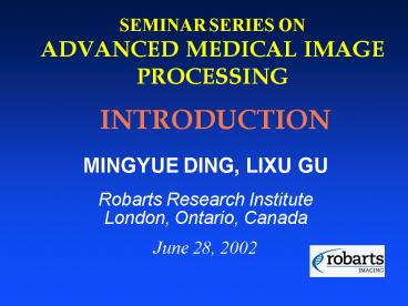 SEMINAR SERIES ON ADVANCED MEDICAL IMAGE PROCESSING INTRODUCTION
