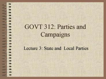 GOVT 312: Parties and Campaigns