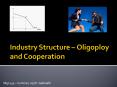 Industry Structure Oligoploy and Cooperation PowerPoint PPT Presentation